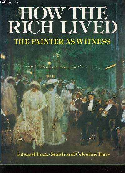 HOW THE RICH LIVED, THE PAINTER AS WITNESS 1870-1914