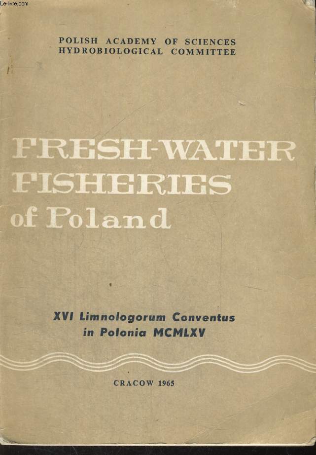 FRESH-WATER FISHERIES OF POLAND, XVI Limnologorum Conventus in Polonia MCMLXV.