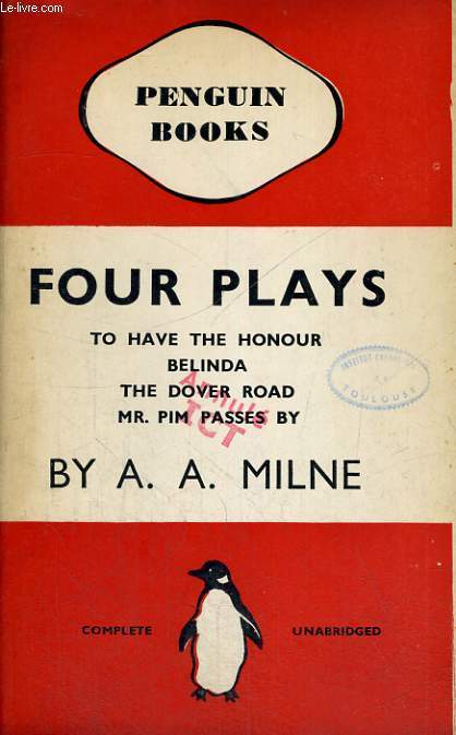 FOUR PLAYS, To Have the Honour, Belinda, The Dover Road, Mr. Pim Passes By.