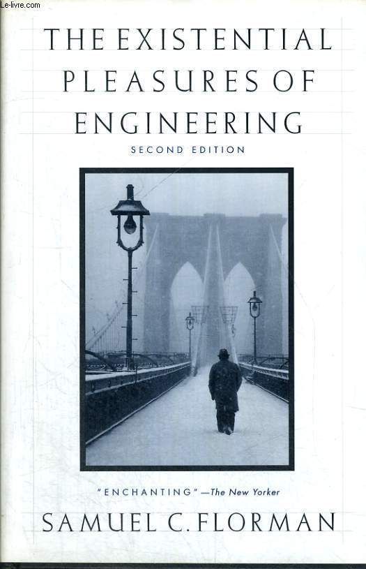 THE EXISTENTIAL PLEASURES OF ENGINEERING. SECOND EDITION WITH FOUR ADDITIONAL CHAPTERS FROM BLAMING TECHNOLOGY AND THE CIVILIZED ENGINEER.