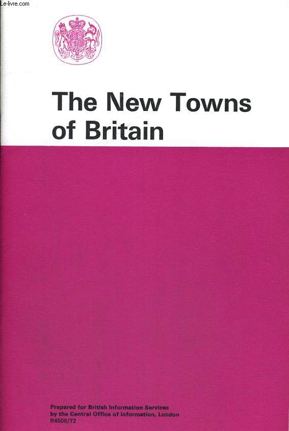 THE NEW TOWNS OF BRITAINPREPARED FOR BRITISH INFORMATION SERVICES BY THE CENTRAL OFFICE OF INFORMATION
