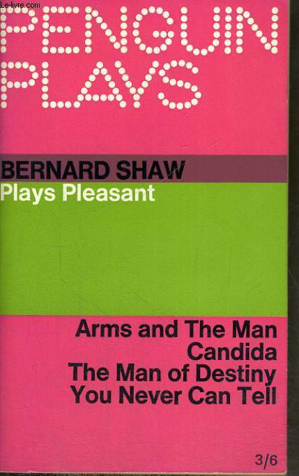 PLAYS PLEASANT: ARMS AND THE MAN / CANDIDA / THE MAN OF DESTNY / YOU NEVER CAN TELL.