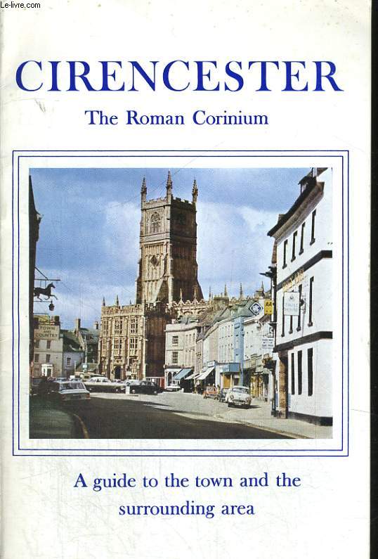 CIRENCESTER. THE ROMAN CORINIUM. GLOUCESTERSHIRE. THE OFFICIAL GUIDE
