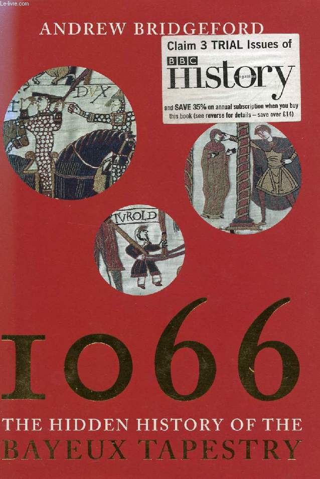 1066, THE HIDDEN HISTORY OF THE BAYEUX TAPESTRY
