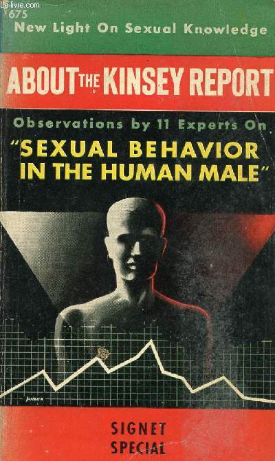 ABOUT THE KINSEY REPORT, OBSERVATIONS BY 11 EXPERTS ON 'SEXUAL BEHAVIOR IN THE HUMAN MALE'
