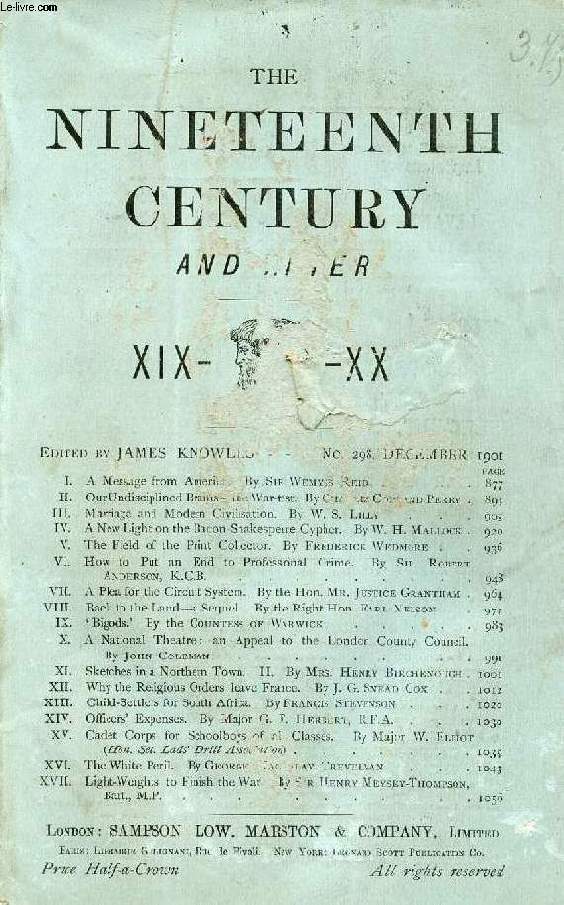 THE NINETEENTH CENTURY AND AFTER XIX-XX, N 298, DEC. 1901 (Summary: A Message from America. By Sir Wemyss Reid. Our Undisciplined Brains- the War-test. By Ch. Copland Perry. Marriage and Modern Civilisation. By W. S. Lilly...)