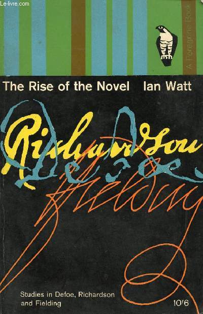 THE RISE OF THE NOVEL, STUDIES IN DEFOE, RICHARDSON AND FIELDING