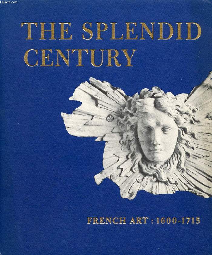 THE SPLENDID CENTURY, FRENCH ART: 1600-1715