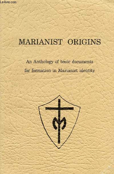 MARIANIST ORIGINS, AN ANTHOLOGY OF BASIC DOCUMENTS FOR FORMATION IN MARIANIST IDENTITY