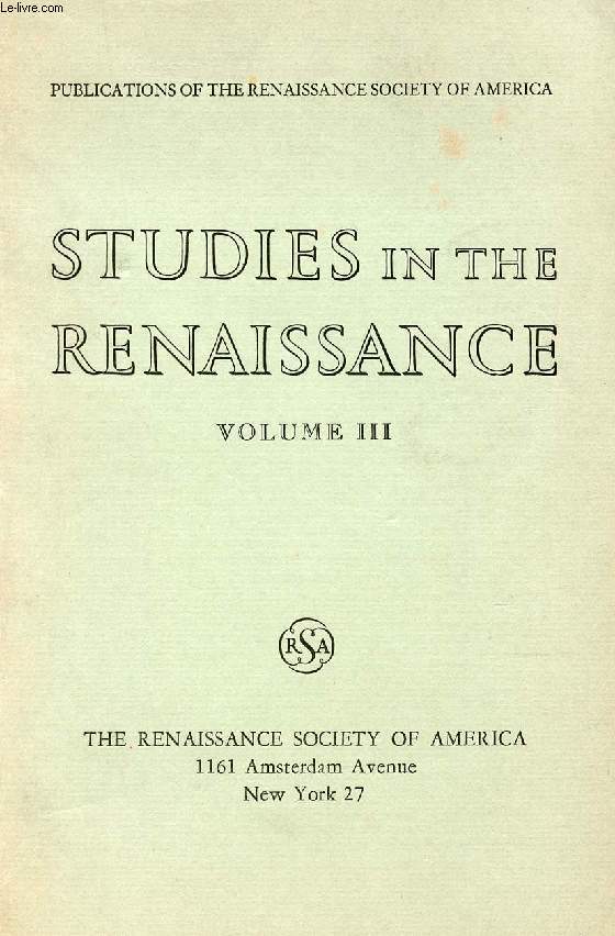 STUDIES IN THE RENAISSANCE, VOLUME III (Contents: The Rise of Secular Drama in the Renaissance, Leicester Bradner. A Rhetorical Pattern in Renaissance and Baroque Poetry, J.G. Fucilla. Freedom and Determinism in Renaissance Historians, M.P. Gilmore...)