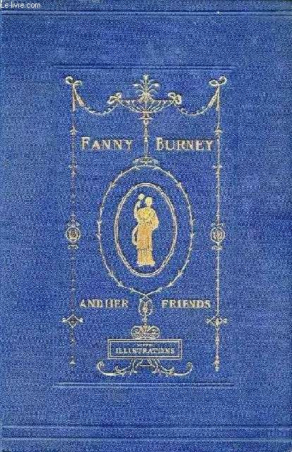 FANNY BURNEY AND HER FRIENDS, SELECT PASSAGES FROM HER DIARY AND OTHER WRITINGS