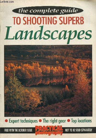 THE COMPLETE GUIDE TO SHOOTING SUPERB LANDSCAPES