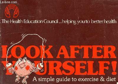 LOOK AFTER YOURSELF !, A SIMPLE GUIDE TO EXERCISE & DIET