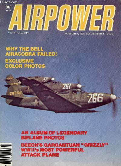 AIRPOWER, VOL. 8, N 6, NOV. 1978 (Contents: Why the Bell Aircobra failed ! Exclusive color photos. An Album of legendary biplane photos. Beech's gargantuan 'Grizzly' WWII's most powerful attack plane)