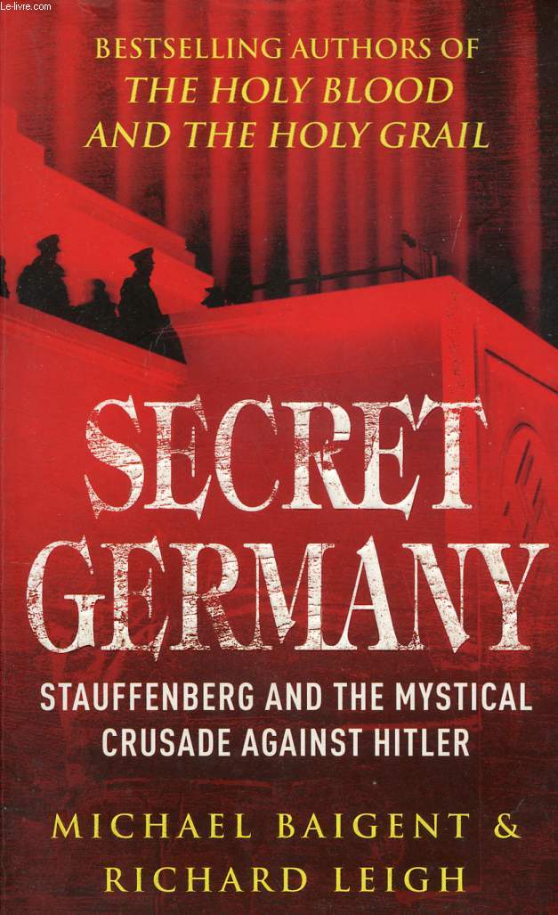 SECRET GERMANY, STAUFFENBERG AND THE MYSTICAL CRUSADE AGAINST HITLER