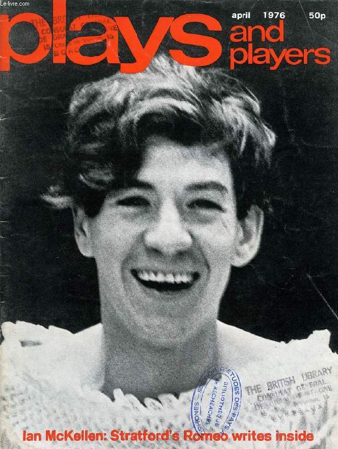 PLAYS AND PLAYERS, VOL. 23, N 7 (270), APRIL 1976 (IAN McKELLEN: STRATFORD'S ROMEO WRITES INSIDE, Contents: More things in heaven and earth: Planchon's Gilles de Rais Michael Kustow Stratford East: a report on Joan Littlewood's theatre Steve Grant...)