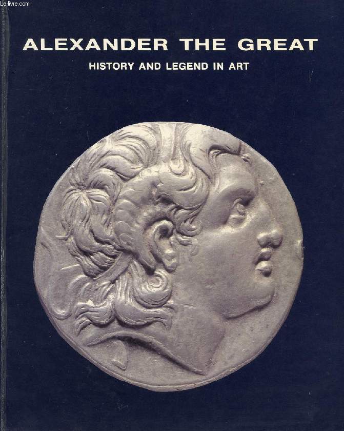 ALEXANDER THE GREAT, HISTORY AND LEGEND IN ART