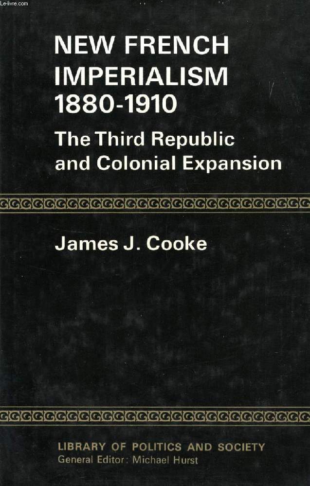 NEW FRENCH IMPERIALISM, 1880-1910: THE THIRD REPUBLIC AND COLONIAL EXPANSION