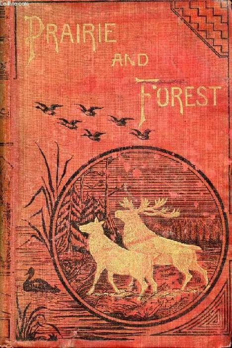 PRAIRIE AND FOREST, A GUIDE TO THE FIELD SPORTS OF NORTH AMERICA