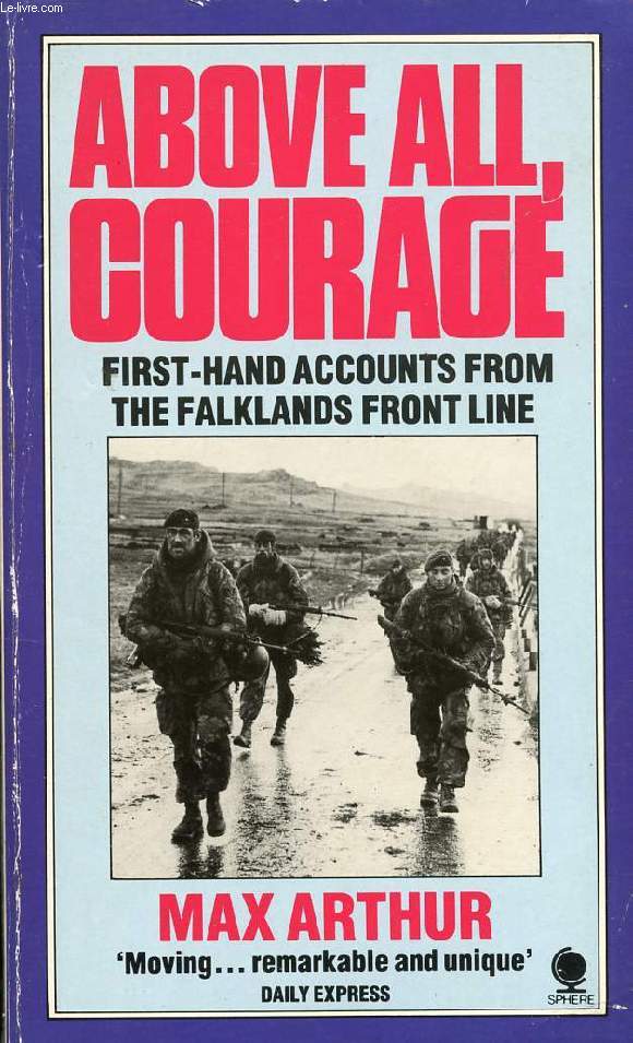 ABOVE ALL, COURAGE, FIRST-HAND ACCOUNTS FROM THE FALKLANDS