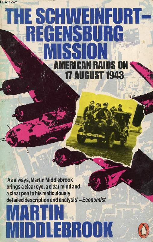 THE SCHWEINFURT - GEGENSBURG MISSION, AMERICAN RAIDS ON 17 AUGUST 1943