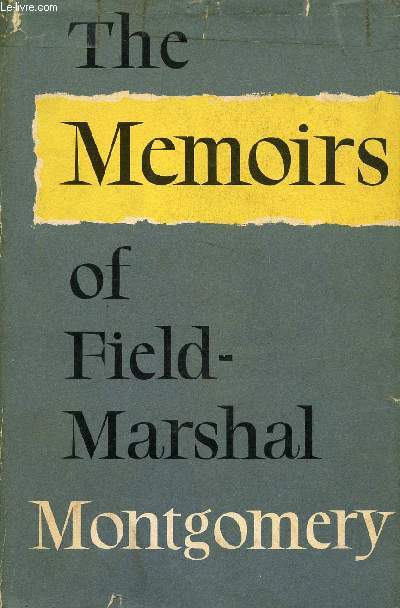 THE MEMOIRS OF FIELD-MARSHAL THE VISCOUNT MONTGOMERY OF ALAMEIN, K. G.