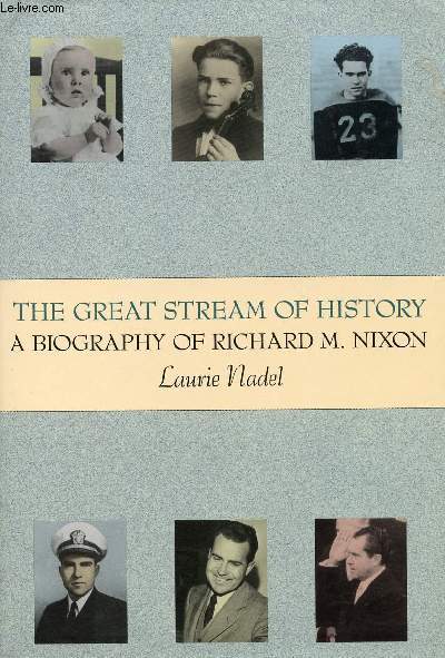 THE GREAT STREAM OF HISTORY, A BIOGRAPHY OF RICHARD M. NIXON