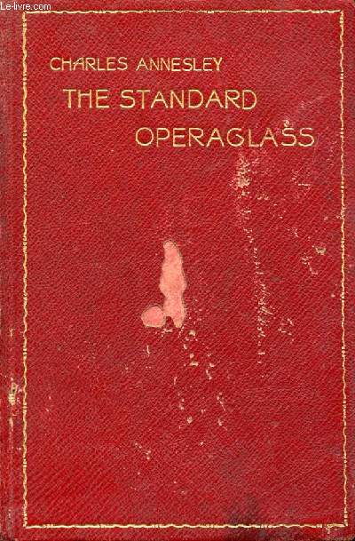 THE STANDARD-OPERAGLASS, CONTAINING THE DETAILED PLOTS OF ON HUNDRED AND FIFTY ONE CELEBRATED OPERAS
