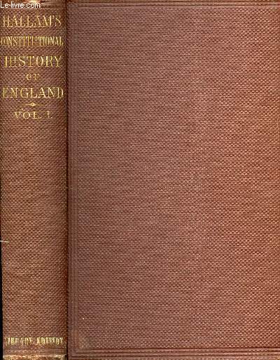 THE CONSTITUTIONAL HISTORY OF ENGLAND, FROM THE ACCESSION OF HENRY VII TO THE DEATH OF GEORGE II, VOLUME I