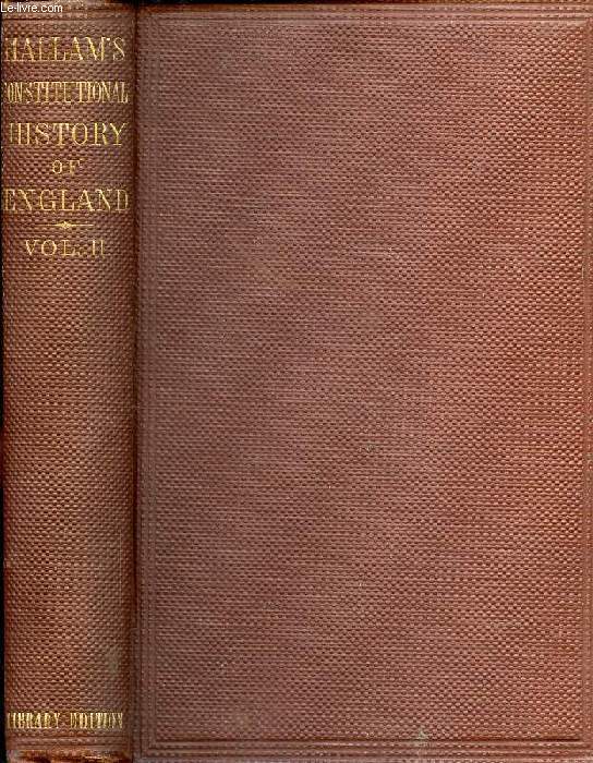 THE CONSTITUTIONAL HISTORY OF ENGLAND, FROM THE ACCESSION OF HENRY VII TO THE DEATH OF GEORGE II, VOLUME II