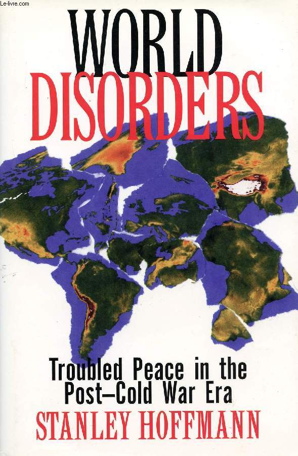 WORLD DISORDERS, TROUBLED PEACE IN THE POST-COLD WAR ERA