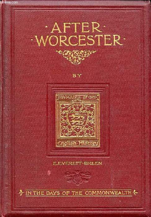 AFTER WORCESTER, THE STORY OF A ROYAL FUGITIVE