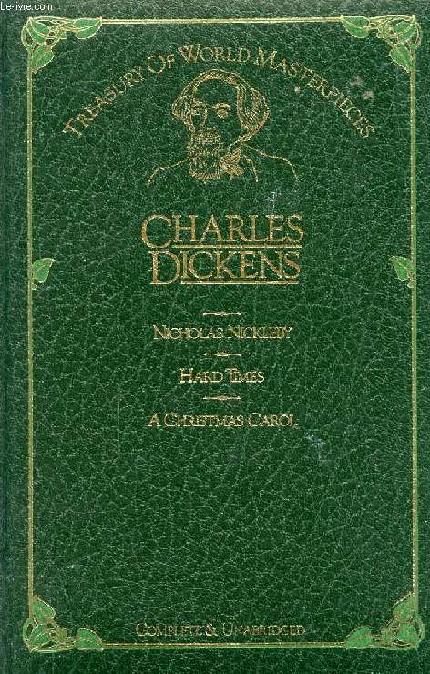 TREASURY OF WORLD MASTERPIECES, CHARLES DICKENS: NICHOLAS NICKLEBY, HARD TIMES, A CHRISTMAS CAROL