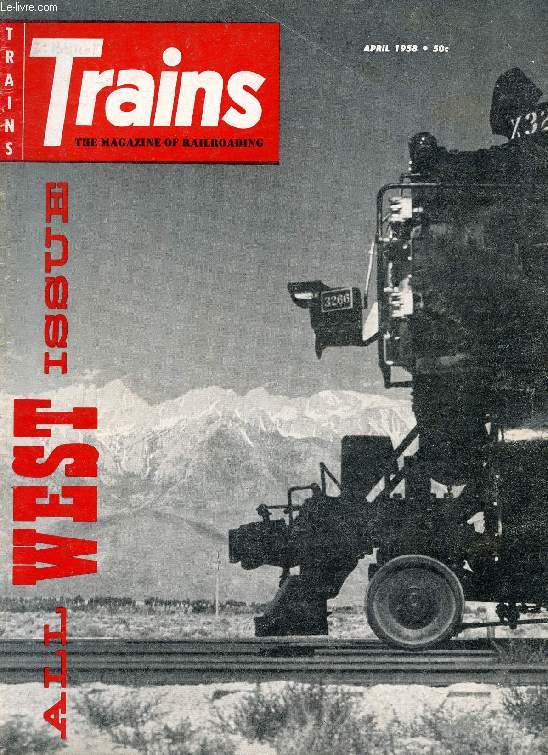TRAINS, THE MAGAZINE OF RAILROADING, VOL. 18, N 6, APRIL 1958 (Contents: TAMED THE WEST. WHAT THE 