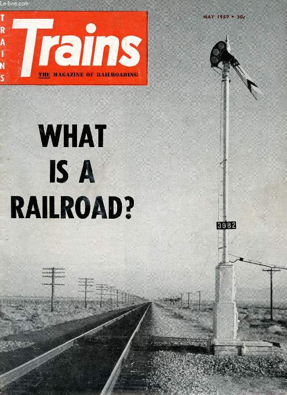 TRAINS, THE MAGAZINE OF RAILROADING, VOL. 19, N 7, MAY 1959 (Contents: NEWS PHOTOS. WHAT IS A RAILROAD? HOW MANY HORSES? ARTIST AND THE RAILROAD. STILL THE FASTEST...)