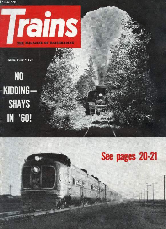 TRAINS, THE MAGAZINE OF RAILROADING, VOL. 20, N 6, APRIL 1960 (Contents: PHOTO SECTION. SP&S STORY, 2. WOULD YOU BELIEVE IT? THIS IS IT. FIXED FOR SHAYS? DIESEL QUIZ. LOGGERS AND LOKEYS...)