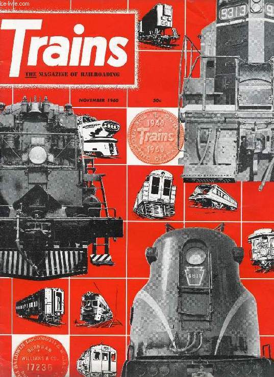 TRAINS, THE MAGAZINE OF RAILROADING, VOL. 21, N 1, NOV. 1960 (Contents: STEAM NEWS PHOTOS. TRAINS' HOME TOWN. RAILROAD PRESIDENT. 1940 REVISITED. TOMORROW'S RAILROAD. WHAT THEY REALLY SAID. SCRUMPTIOUS STEAMCARS. I LIKE TRAINS. ELECTROLINER. Y6...)