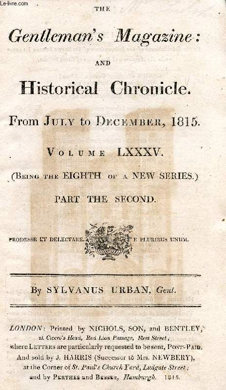 THE GENTLEMAN'S MAGAZINE, AND HISTORICAL CHRONICLE, FROM JULY TO DEC. 1815, VOLUME LXXXV, PART II (ONLY) (Contents: Faults in translations of Holy Scripture. Bp St. David's Protest against Unitarianism. Abbey Church of the Holy Trinity at Caen...)