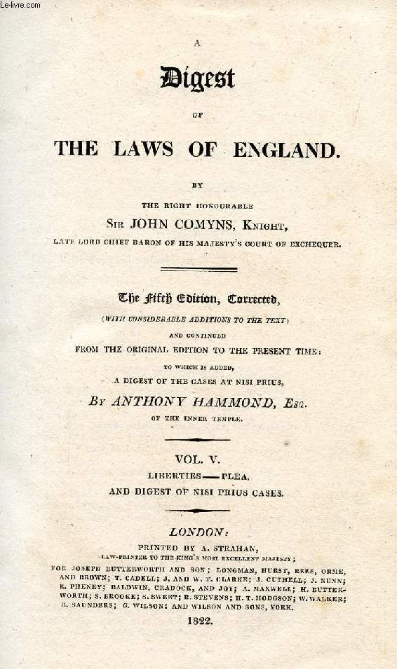 A DIGEST OF THE LAWS OF ENGLAND, VOL. V, LIBERTIES - PLEA, AND DIGEST OF NISI PRIUS CASES
