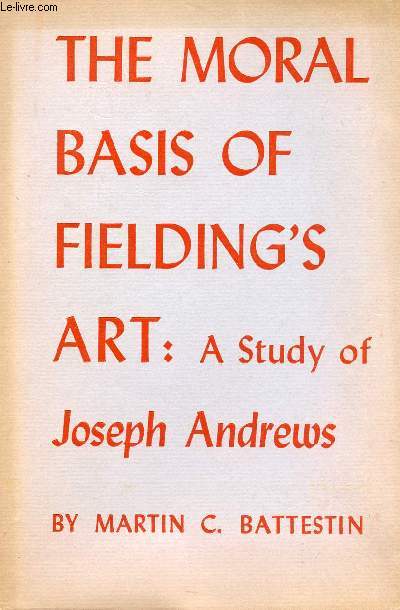 THE MORAL BASIS OF FIELDING'S ART, A STUDY OF 'JOSEPH ANDREWS'