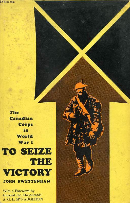 TO SEIZE THE VICTORY, THE CANADIAN CORPS IN WORLD WAR I