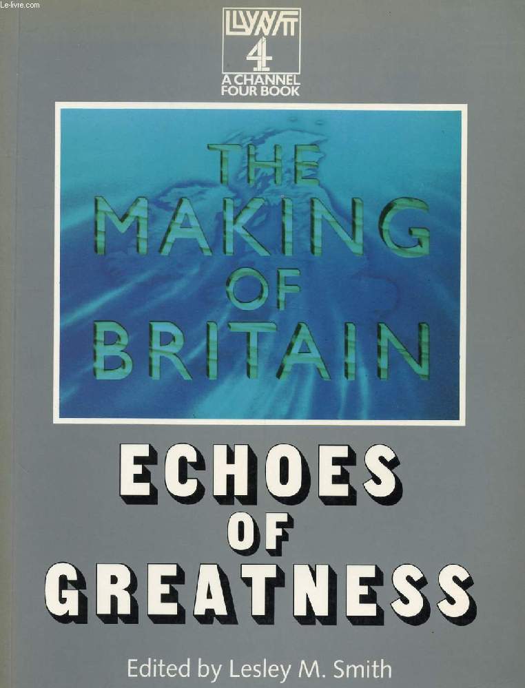 THE MAKING OF BRITAIN, ECHOES OF GREATNESS
