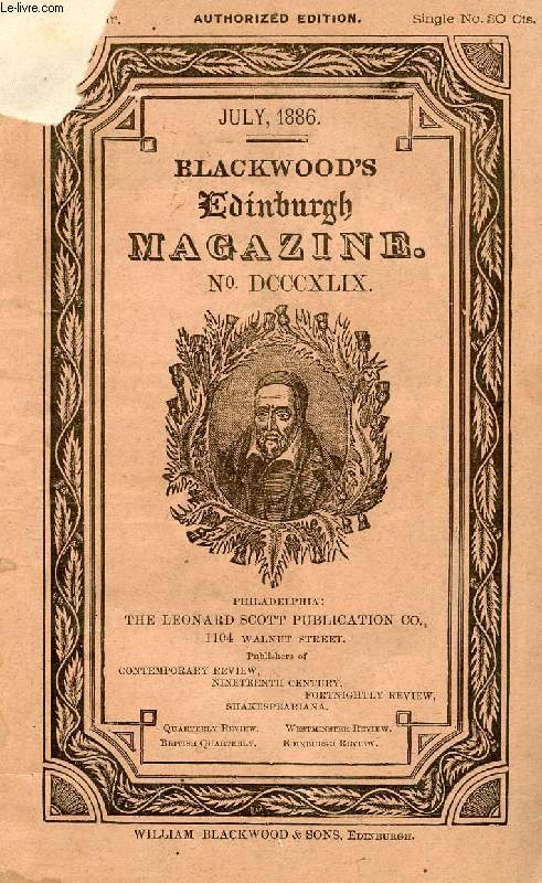 BLACKWOOD'S ENDINBURGH MAGAZINE, VOL. CXXXX, N DCCCXLIX, JULY 1886 (Contents: SARRACINESCA, by F. Marion CRAWFORD (Chap. 7-9). THE SECRET OF YARROW, by J.G. SELKIRK. THE MEDITATION OF A PARISH PRIEST. MOSS FROM A ROLLING STONE, IX, By L. OLIPHANT...)