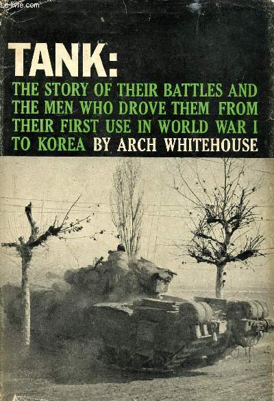 TANK: THE STORY OF THEIR BATTLES AND THE MEN WHO DROVE THEM FROM THEIR FIRST USE IN WORLD WAR I TO KOREA