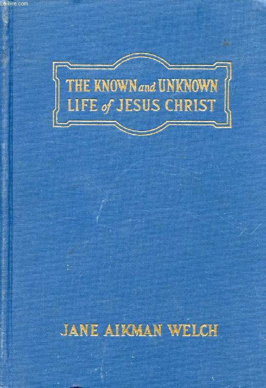 KOWN AND UNKNOWN LIFE OF JESUS THE CHRIST