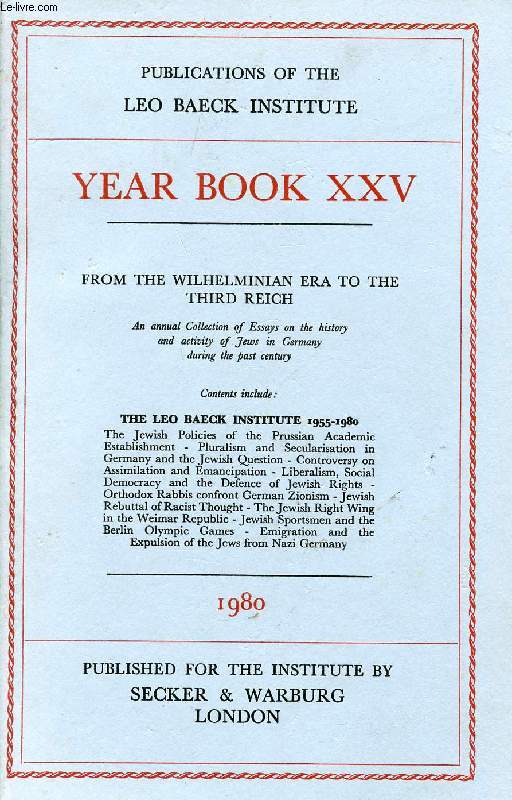 LEO BAECK INSTITUTE, YEAR BOOK XXV, 1980 (Contents: FROM THE WILHELMINIAN ERA TO THE THIRD REICH. An annual Collection of Essays on the history and activity of Jews in Germany during the past century. THE LEO BAECK INSTITUTE 1955-1980...)