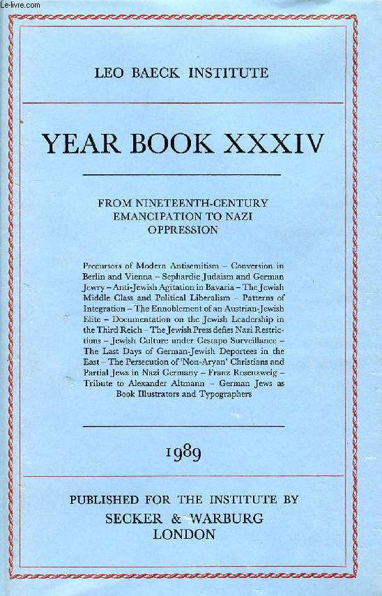 LEO BAECK INSTITUTE, YEAR BOOK XXXIV, 1989 (Contents: FROM NINETEENTH-CENTURY EMANCIPATION TO NAZI OPPRESSION. Precursors of Modern Antisemitism - Conversion in Berlin and Vienna - Sephardic Judaism and German Jewry - Anti-Jewish Agitation in Bavaria...)