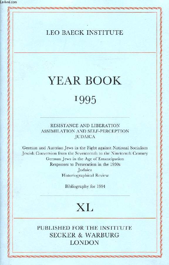 LEO BAECK INSTITUTE, YEAR BOOK XL, 1995 (Contents: RESISTANCE AND LIBERATION ASSIMILATION AND SELF-PERCEPTION JUDAICA. German and Austrian Jews in the Fight against National Socialism Jewish Conversion from the Seventeenth to the Nineteenth Century...)