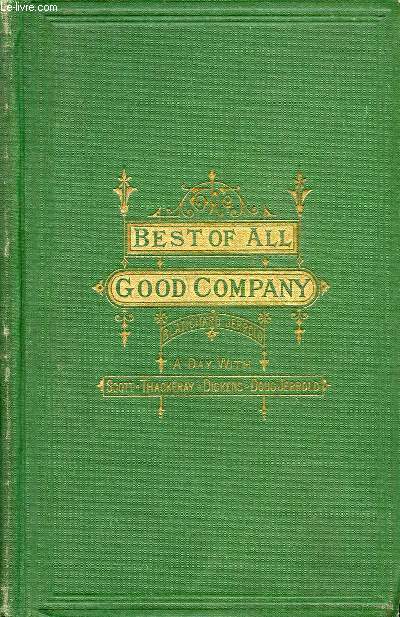 THE BEST OF ALL GOOD COMPANY, FIRST SERIES, A DAY WITH CHARLES DICKENS, W.M. THACKERAY, WALTER SCOTT, DOUGLAS JERROLD