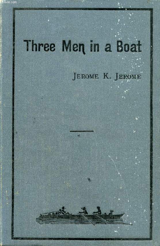 THREE MEN IN A BOAT (TO SAY NOTHING OF THE DOG)